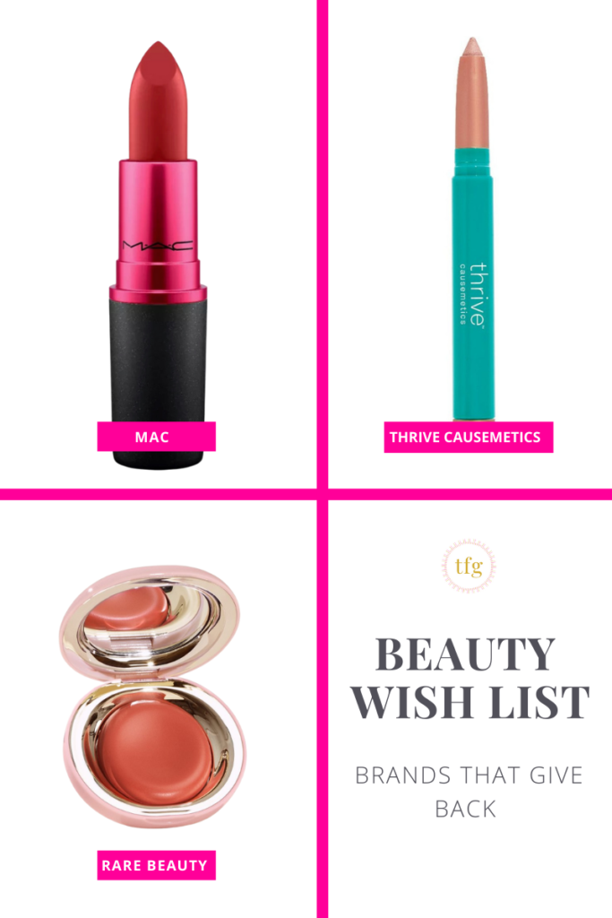 Images of three beauty brand products for charity. MAC Viva Glam lipstick in black and red tube. Thrive Causemetics Eye brightener in turquoise tube. Rare Beauty apricot-colored blush in rose gold mirrored compact. Text in graphic: Beauty Wish List, brands that give back